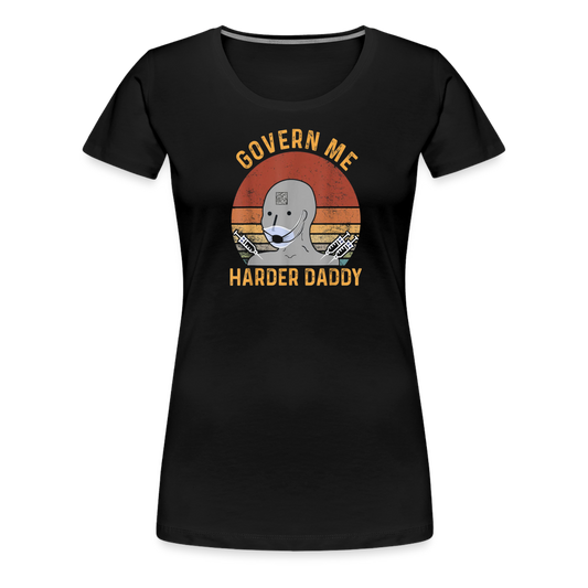 Govern Me Harder Daddy Women’s Premium T-Shirt - black