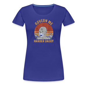 Govern Me Harder Daddy Women’s Premium T-Shirt - royal blue