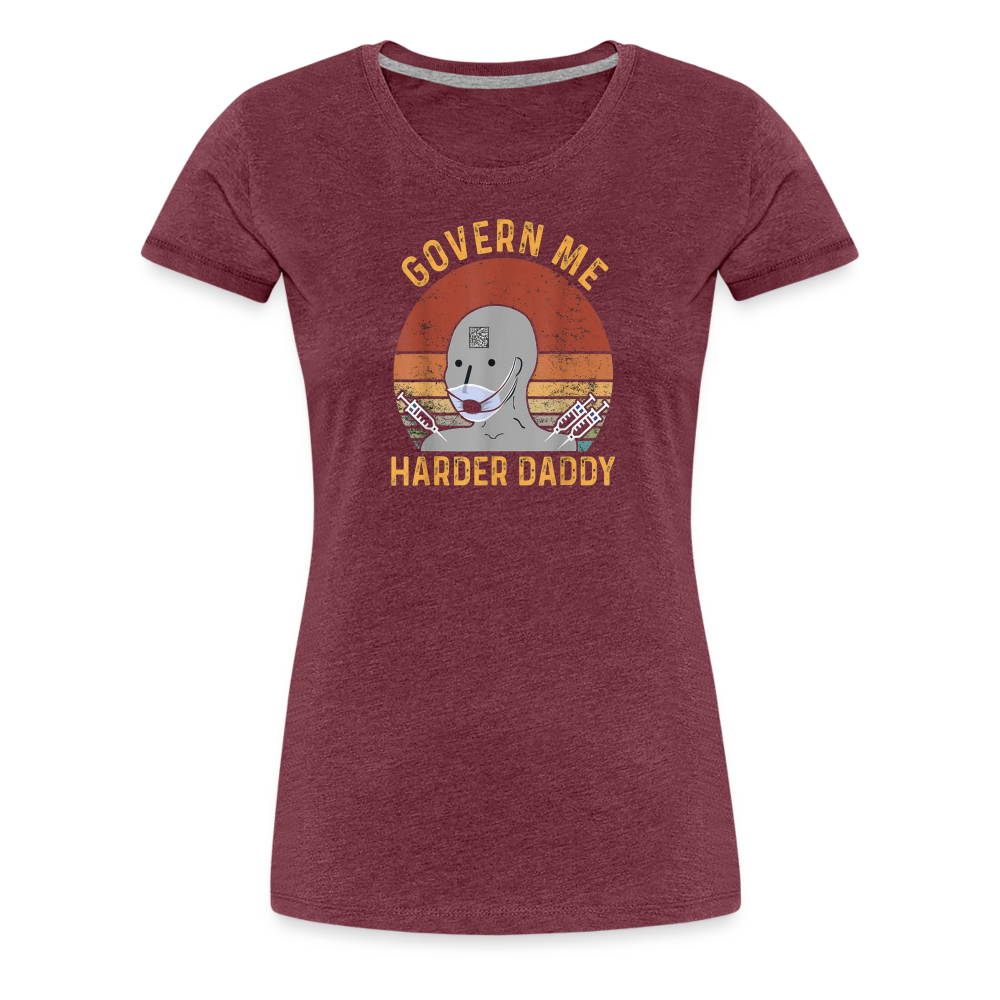 Govern Me Harder Daddy Women’s Premium T-Shirt - heather burgundy