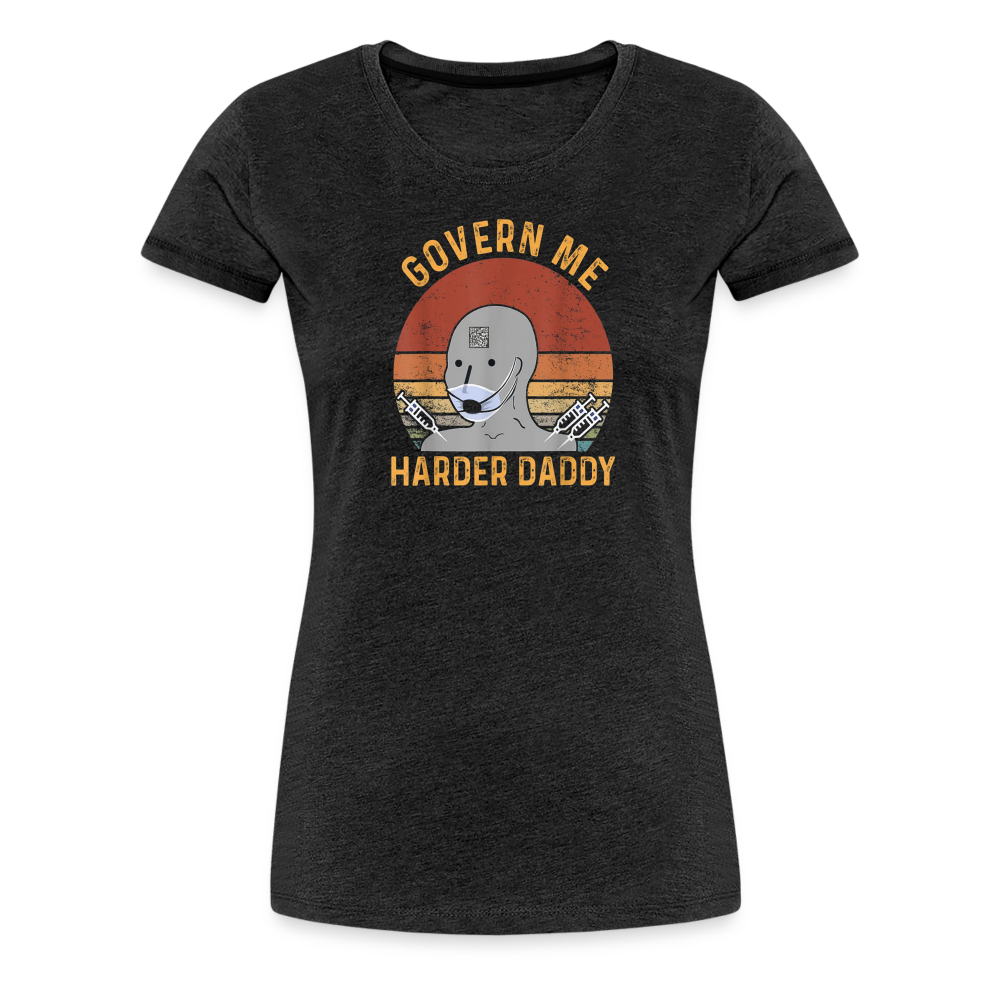 Govern Me Harder Daddy Women’s Premium T-Shirt - charcoal grey