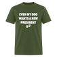 Even My Dog Wants a New President Classic T-Shirt - military green