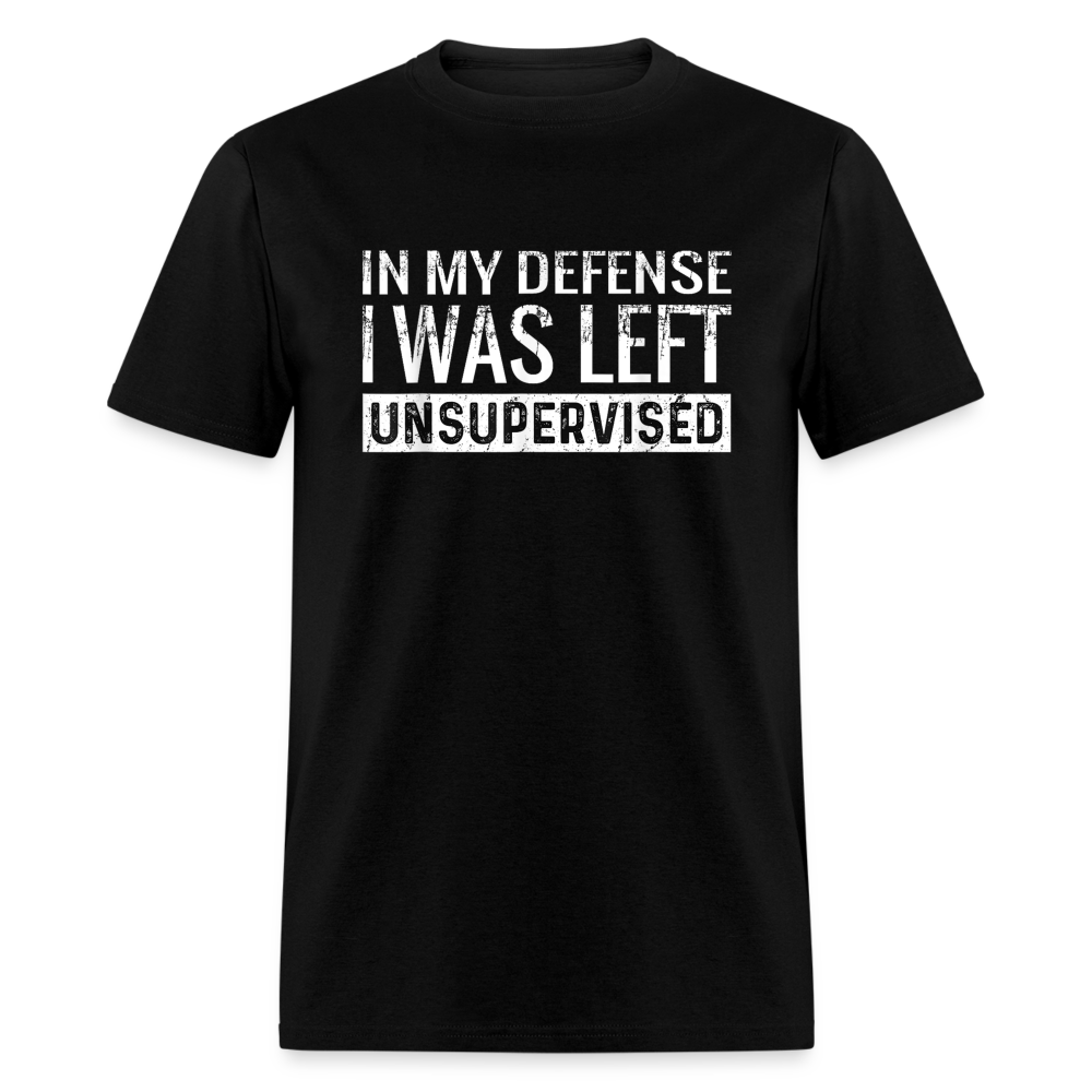 In My Defense I Was Left Unsupervised Funny Classic T-Shirt - black