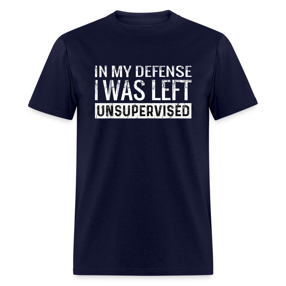 In My Defense I Was Left Unsupervised Funny Classic T-Shirt - navy