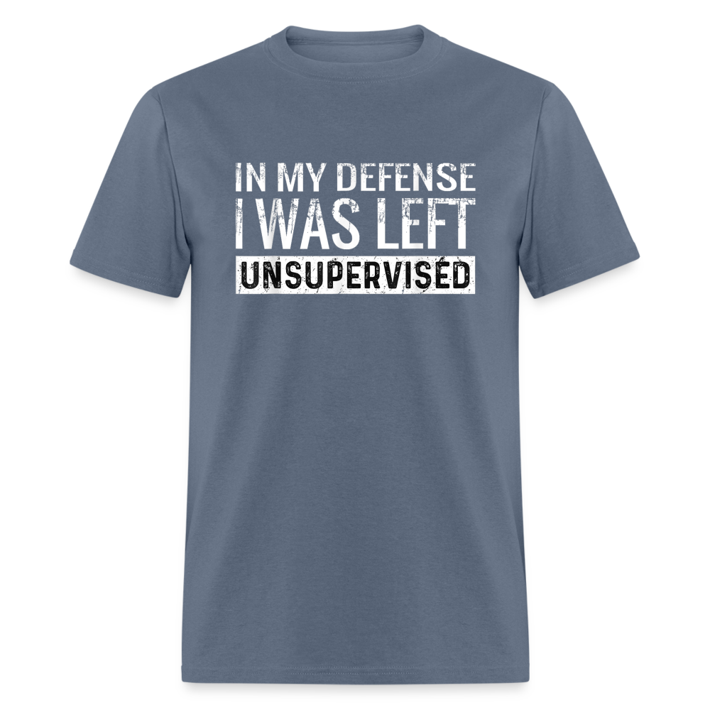 In My Defense I Was Left Unsupervised Funny Classic T-Shirt - denim