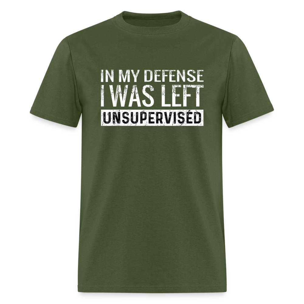 In My Defense I Was Left Unsupervised Funny Classic T-Shirt - military green