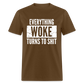 Everything woke turns to shit Classic T-Shirt - brown