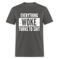 Everything woke turns to shit Classic T-Shirt - charcoal