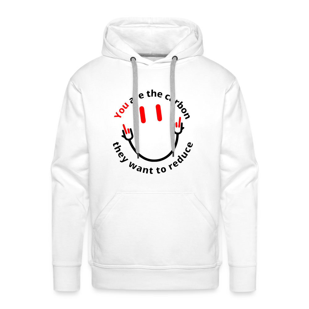 You are the carbon they want to reduce Men’s Premium Hoodie - white