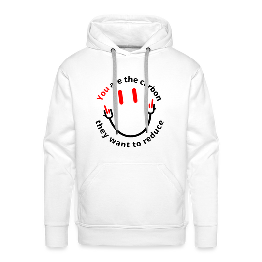 You are the carbon they want to reduce Men’s Premium Hoodie - white