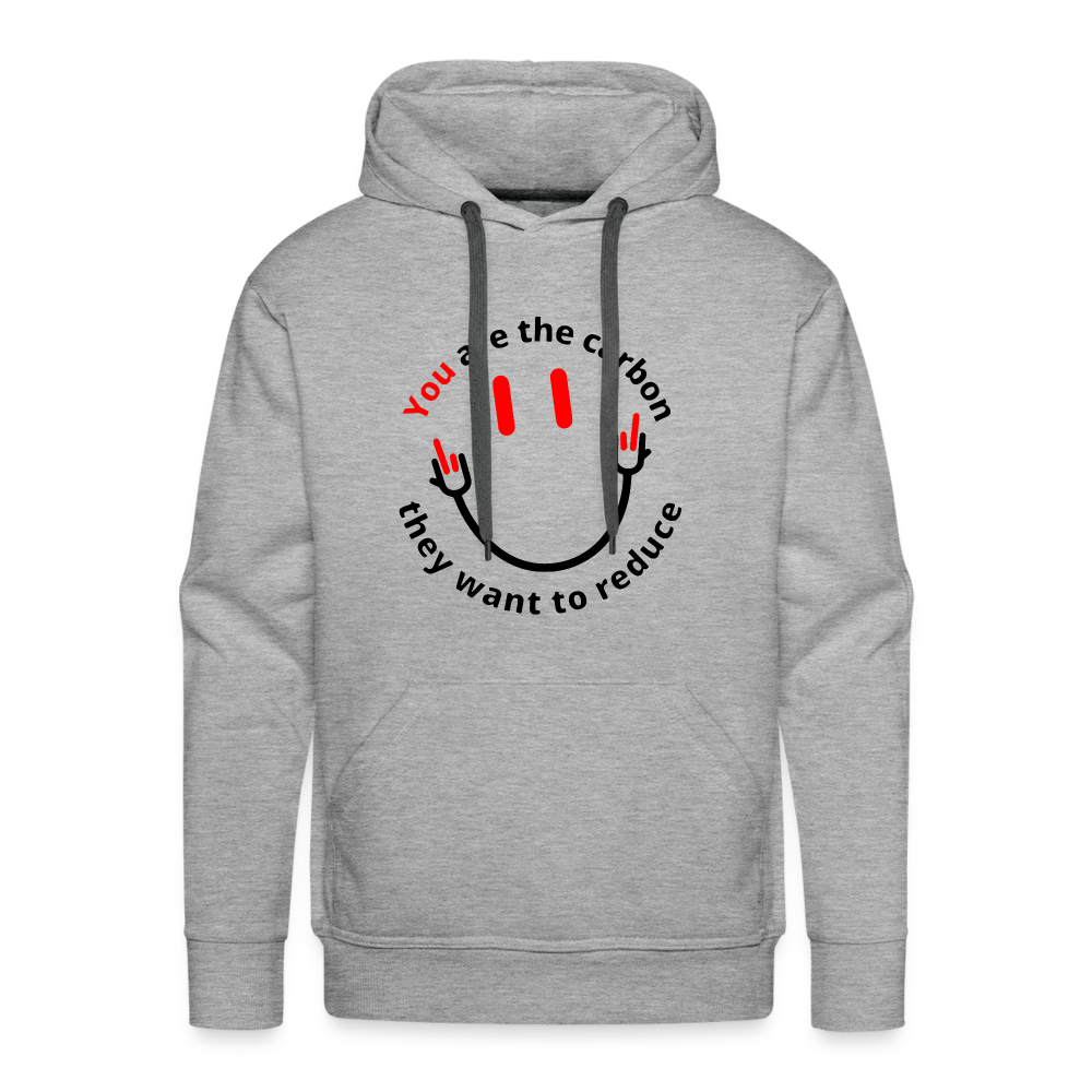 You are the carbon they want to reduce Men’s Premium Hoodie - heather grey