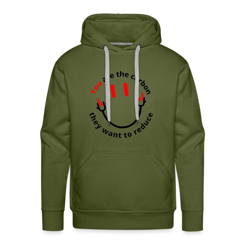 You are the carbon they want to reduce Men’s Premium Hoodie - olive green