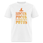 Hocus Pocus We Need A New POTUS Funny Classic T-Shirt - white