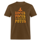 Hocus Pocus We Need A New POTUS Funny Classic T-Shirt - brown