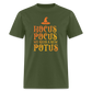 Hocus Pocus We Need A New POTUS Funny Classic T-Shirt - military green