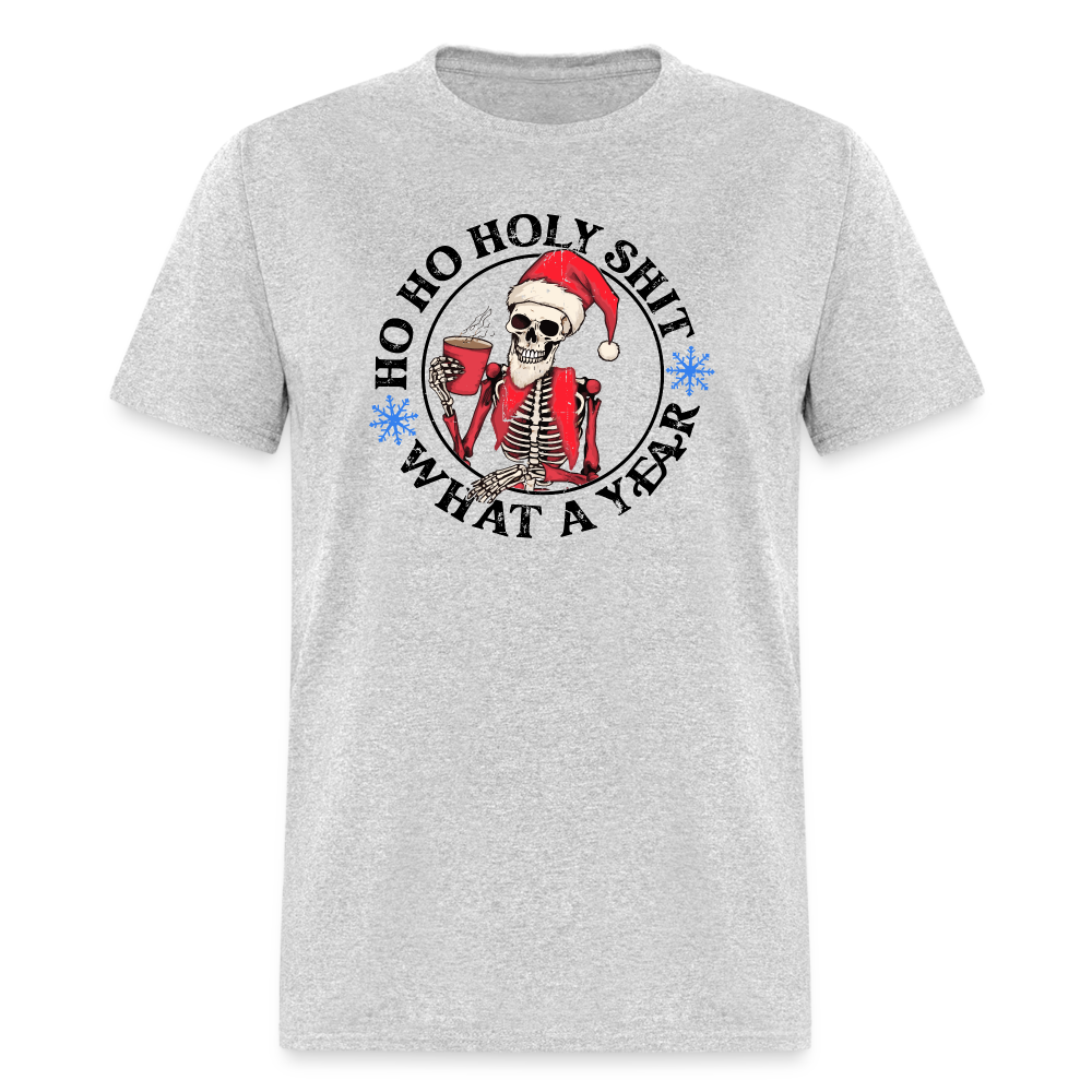 HO HO HOLY SHIT! WHAT A YEAR Funny Classic T-Shirt - heather gray