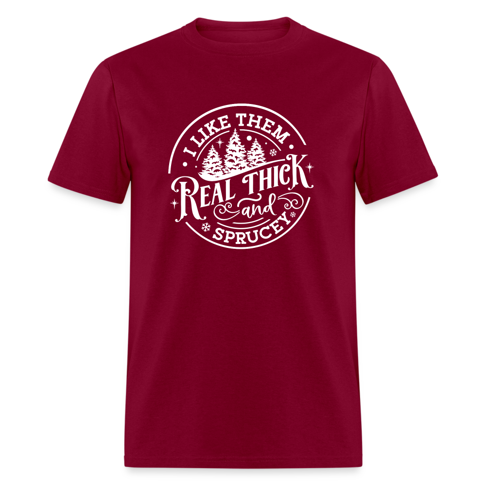 I like them real thick and sprucy Funny Christmas Classic T-Shirt - burgundy