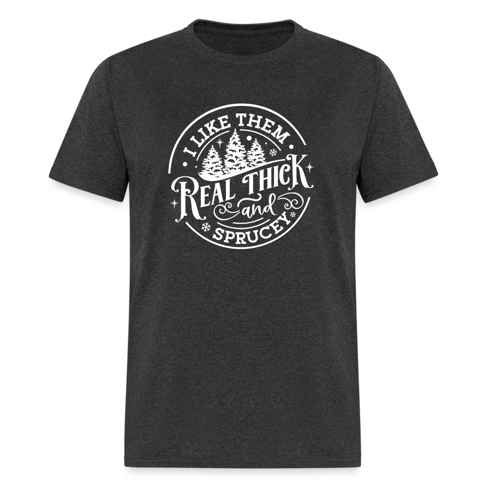 I like them real thick and sprucy Funny Christmas Classic T-Shirt - heather black