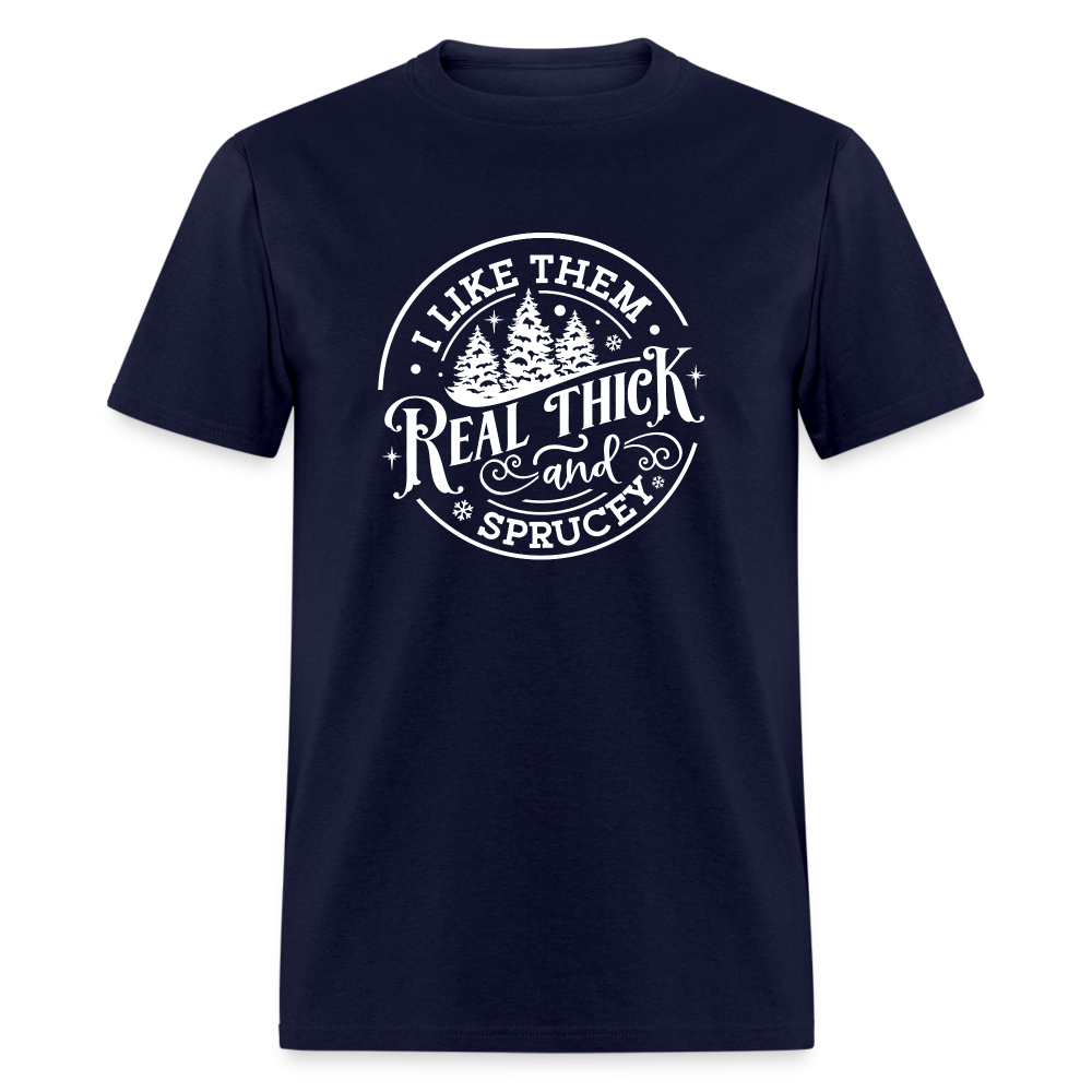 I like them real thick and sprucy Funny Christmas Classic T-Shirt - navy