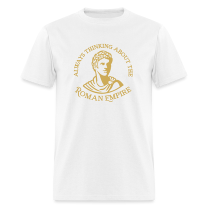 Always Thinking About The Roman Empire Classic T-Shirt - white