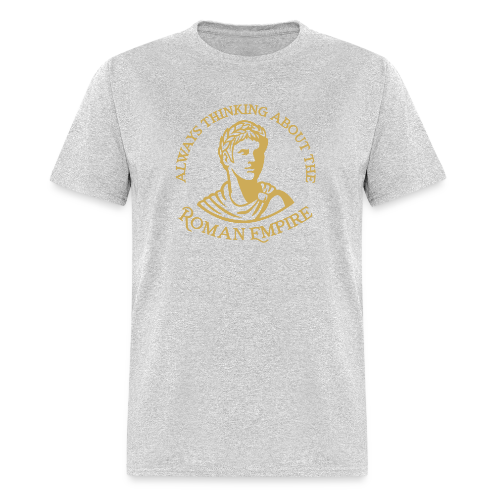 Always Thinking About The Roman Empire Classic T-Shirt - heather gray