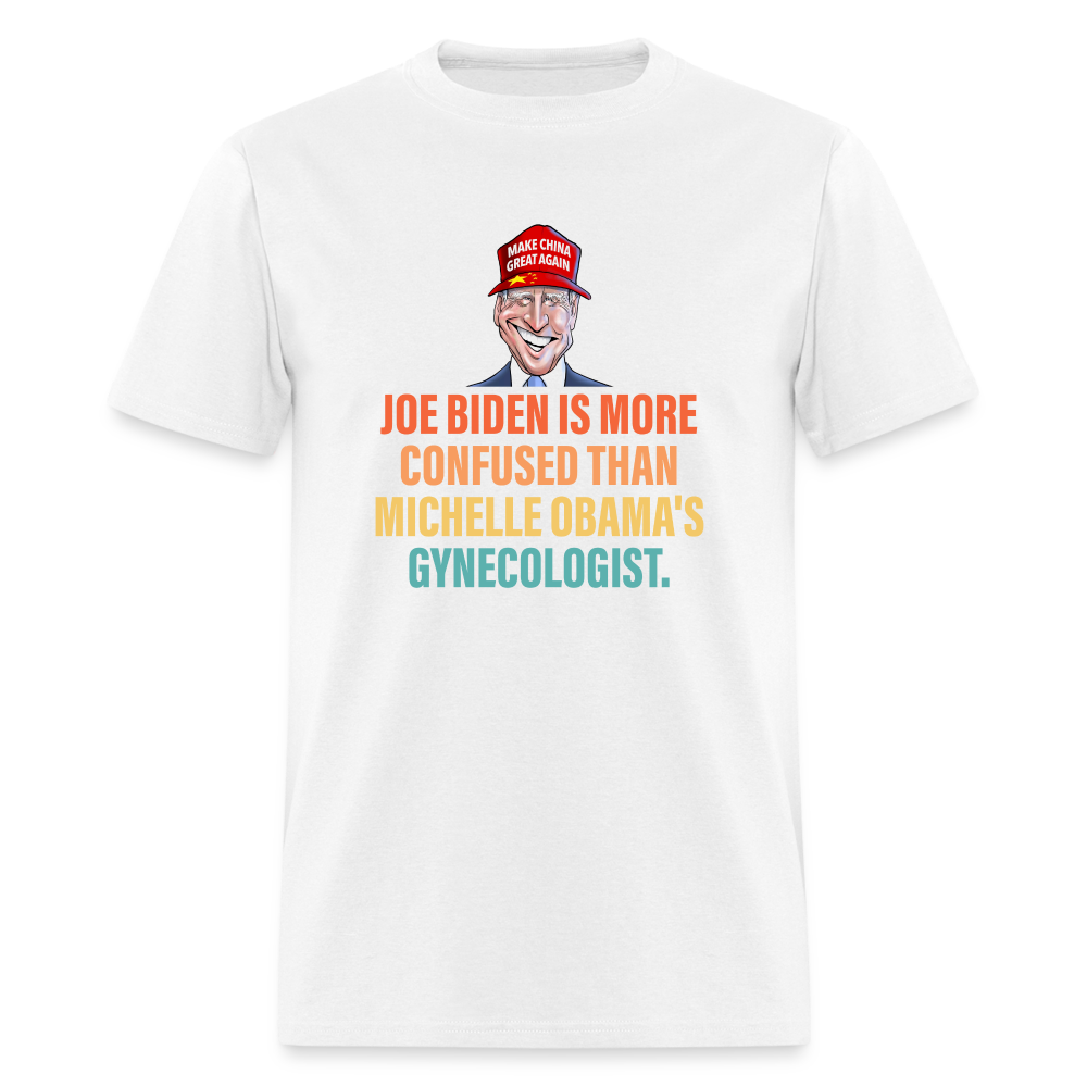 Joe Biden Is More Confused Than Michelle Obama's Gynecologist Classic T-Shirt - white