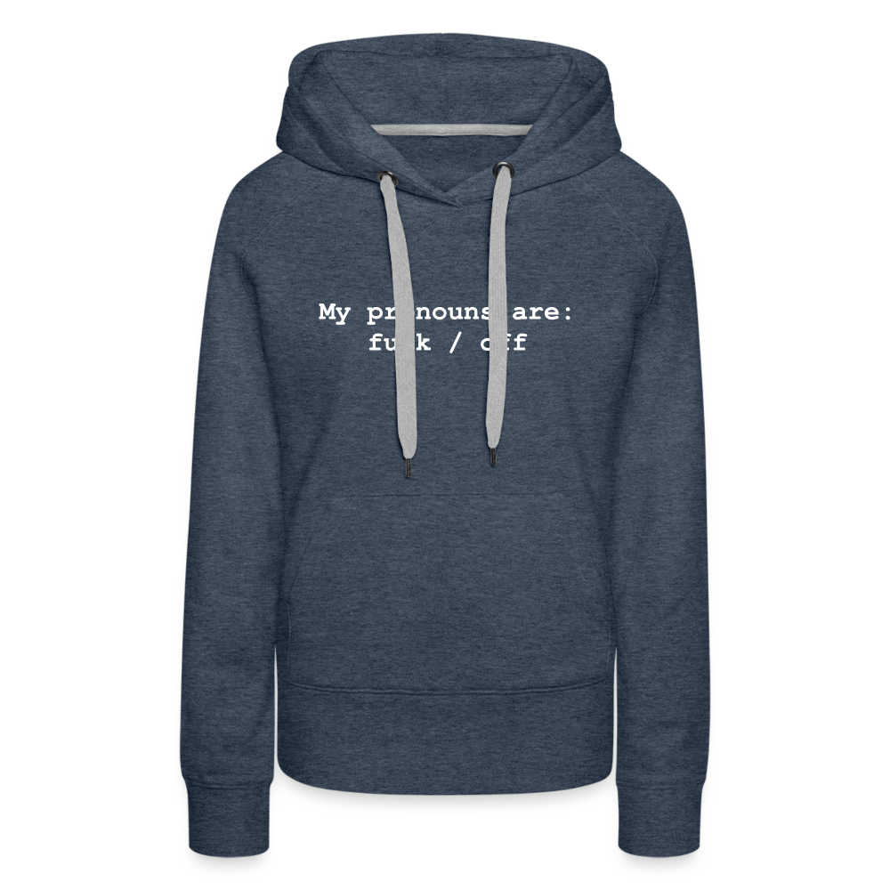 My Pronouns are f*ck / off Women’s Premium Hoodie - heather denim