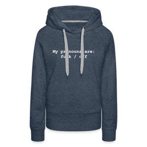 My Pronouns are f*ck / off Women’s Premium Hoodie - heather denim