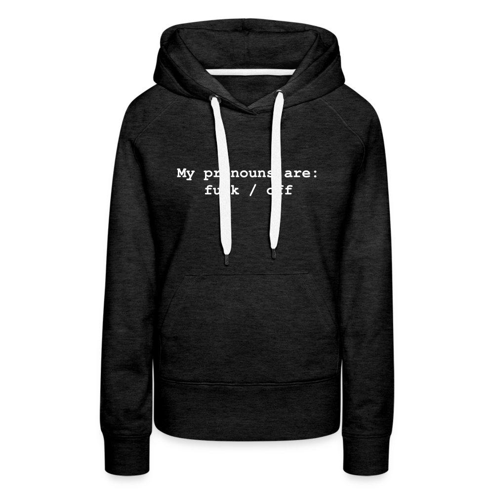 My Pronouns are f*ck / off Women’s Premium Hoodie - charcoal grey