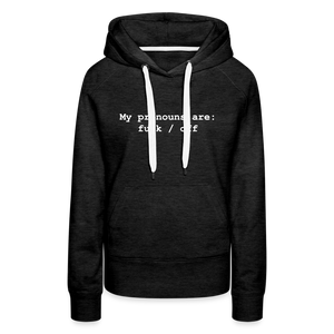 My Pronouns are f*ck / off Women’s Premium Hoodie - charcoal grey