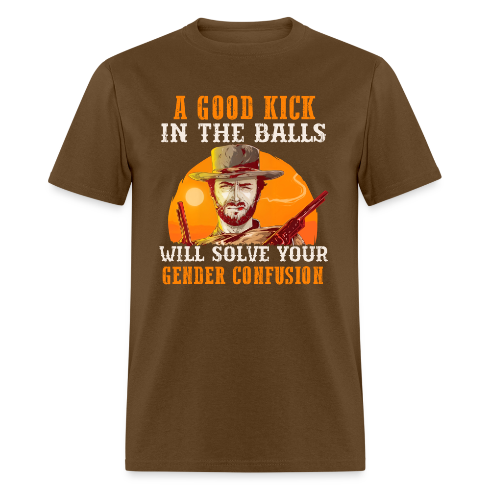 A Good Kick In The Balls Will Solve Your Gender Confusion Classic T-Shirt - brown