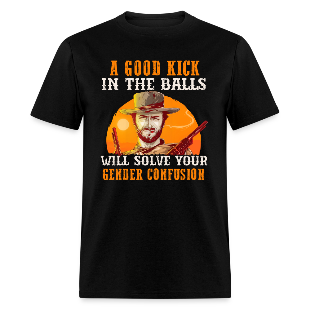 A Good Kick In The Balls Will Solve Your Gender Confusion Classic T-Shirt - black