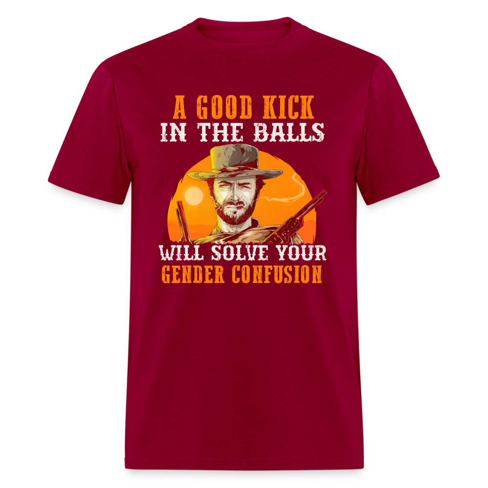 A Good Kick In The Balls Will Solve Your Gender Confusion Classic T-Shirt - dark red