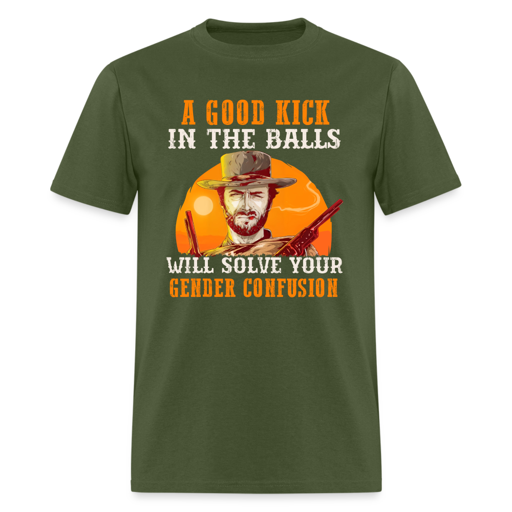 A Good Kick In The Balls Will Solve Your Gender Confusion Classic T-Shirt - military green