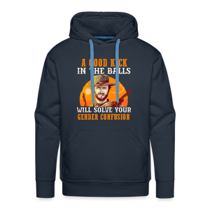 A Good Kick In The Balls Will Solve Your Gender Confusion Men’s Premium Hoodie - navy