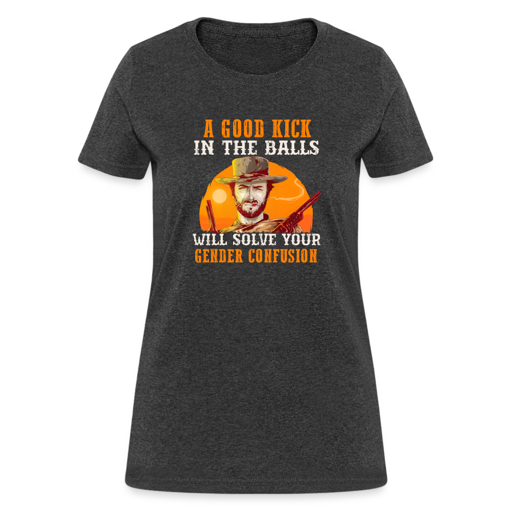 A Good Kick In The Balls Will Solve Your Gender Confusion Women's T-Shirt - heather black