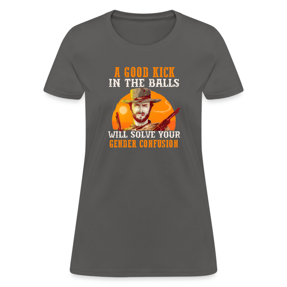 A Good Kick In The Balls Will Solve Your Gender Confusion Women's T-Shirt - charcoal