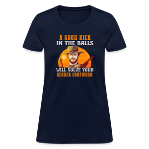 A Good Kick In The Balls Will Solve Your Gender Confusion Women's T-Shirt - navy