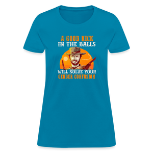 A Good Kick In The Balls Will Solve Your Gender Confusion Women's T-Shirt - turquoise