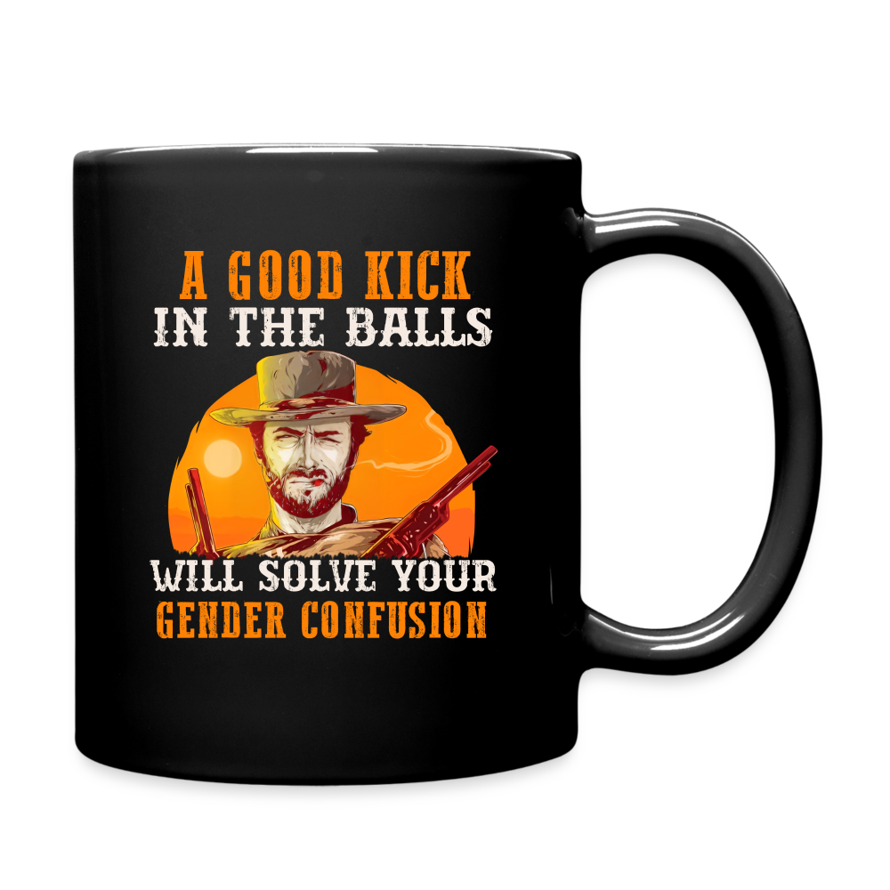 A Good Kick In The Balls Will Solve Your Gender Confusion Full Color Mug - black