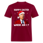 Happy Easter - Where am I? Funny Christmas Classic T-Shirt - burgundy