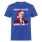 Happy Easter - Where am I? Funny Christmas Classic T-Shirt - royal blue