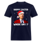 Happy Easter - Where am I? Funny Christmas Classic T-Shirt - navy