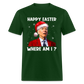 Happy Easter - Where am I? Funny Christmas Classic T-Shirt - forest green