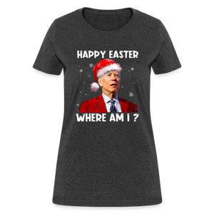 Happy Easter - Where am I? Funny Christmas Women's T-Shirt - heather black