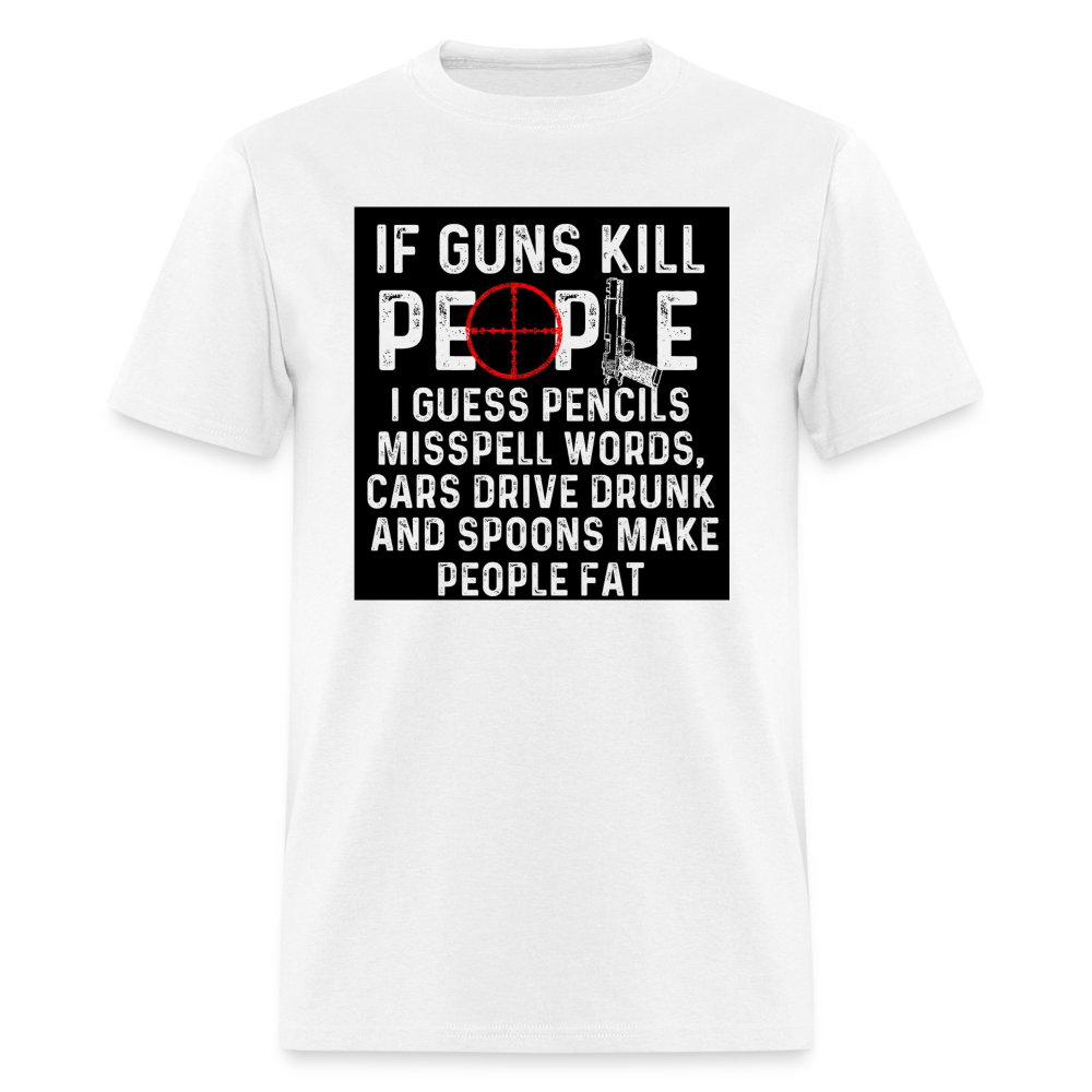 If Guns Kill People I Guess Pencils Misspell Words, Cars Drive Drunk M ...