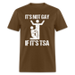 It's Not Gay If It's The TSA Funny Classic T-Shirt - brown