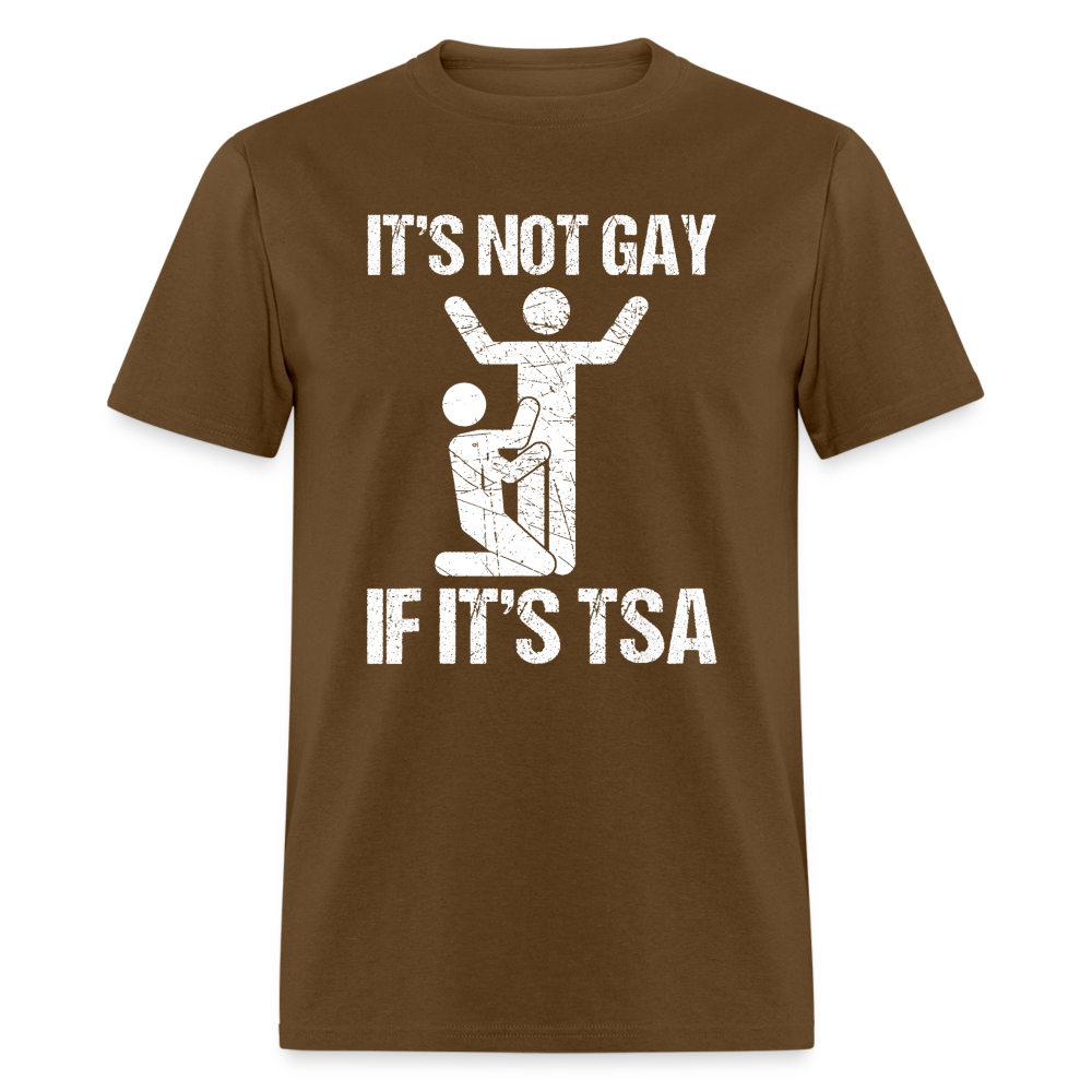 It's Not Gay If It's The TSA Funny Classic T-Shirt - brown