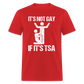 It's Not Gay If It's The TSA Funny Classic T-Shirt - red