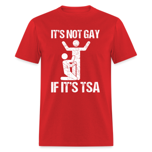 It's Not Gay If It's The TSA Funny Classic T-Shirt - red