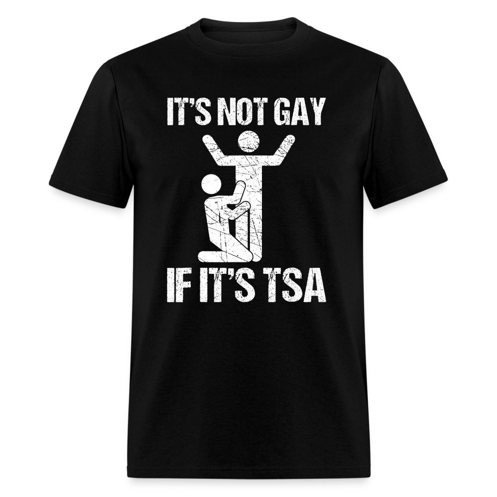 It's Not Gay If It's The TSA Funny Classic T-Shirt - black